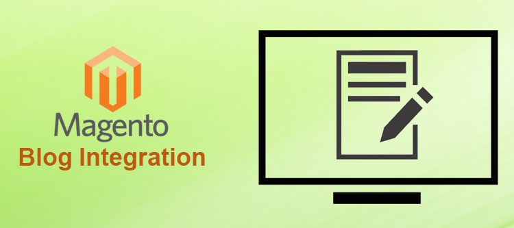 How can you make blog integration in Magento a hassle free task? | Knowband