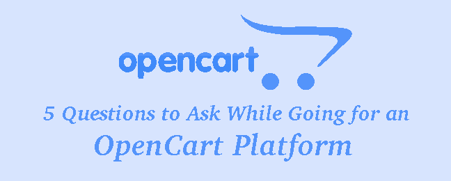 5 Questions to ask while going for an OpenCart platform | KnowBand