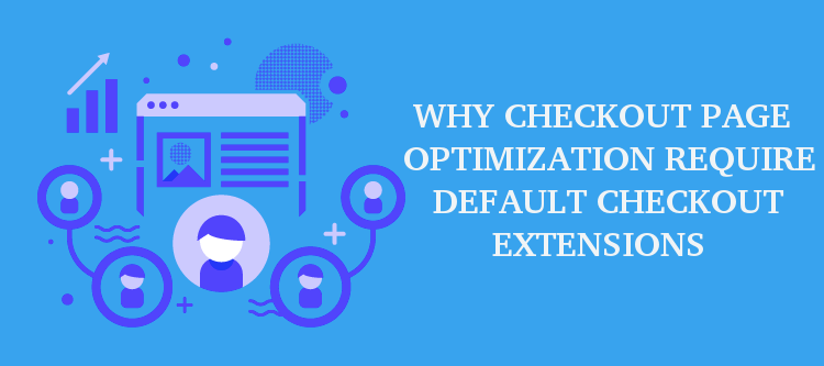 Why Checkout page optimization is required in default Checkout extensions | KnowBand