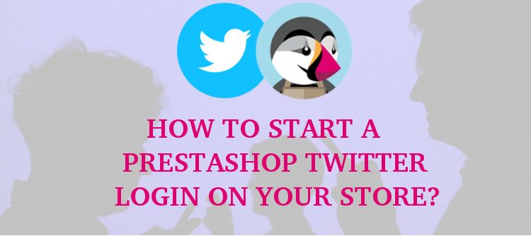 how-to-start-a-prestashop-twitter-login-on-your-prestashop-store | KnowBand