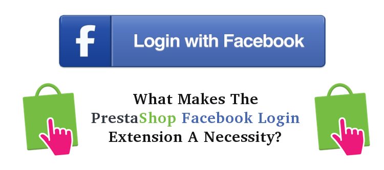 What makes the PrestaShop Facebook login extension a necessity? | Knowband
