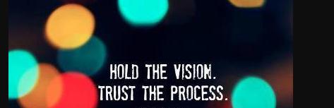 Mantenha a visão. Confie no processo