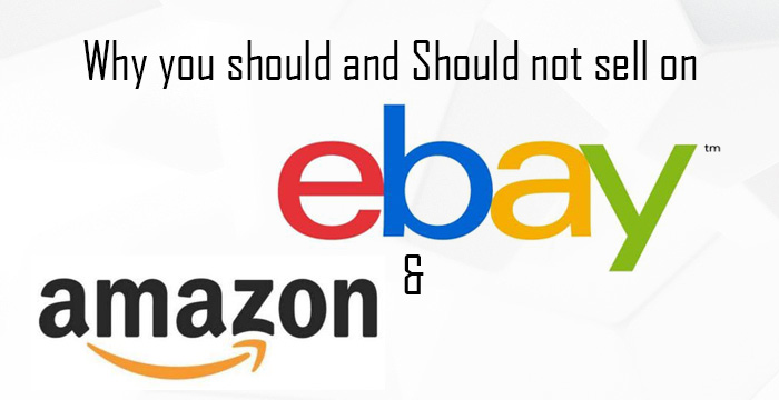 Why you should and shouldn’t sell on Amazon and eBay?