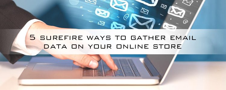 5 surefire ways to gather email data on your online store