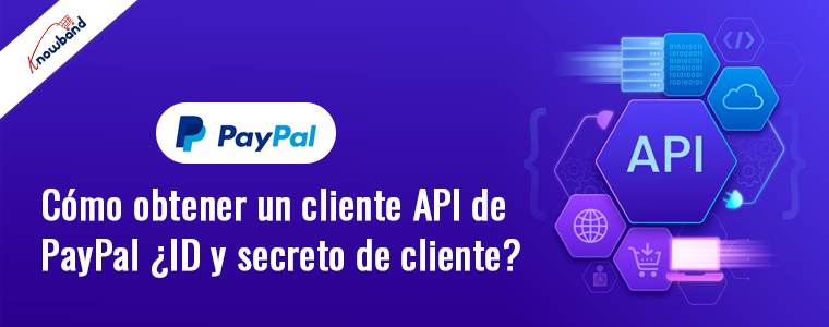 Aprenda cómo obtener el ID de cliente de la API de PayPal y el secreto de cliente con Knowband