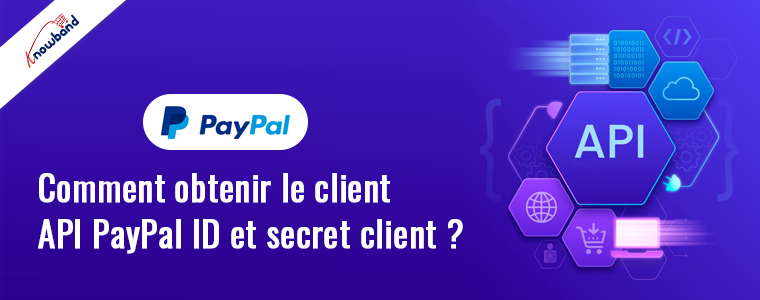 Comment obtenir l’ID client et le secret client de l’API PayPal ?