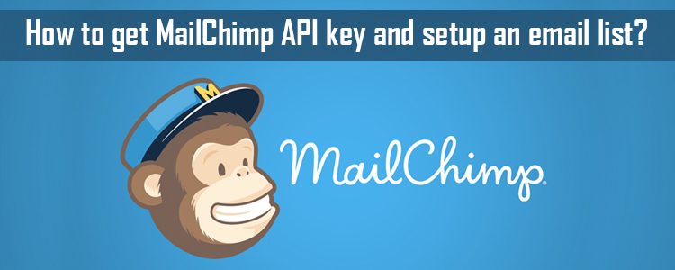 How to get MailChimp API key and setup an email list?