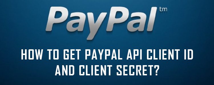 How to get PayPal API Client ID and Client Secret?