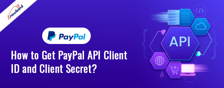 Learn how to get PayPal API Client ID and Client Secret with Knowband