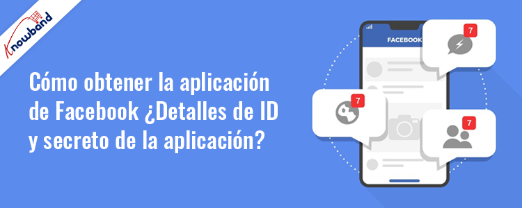 Obtención de detalles de la API de Facebook desde el sitio web del desarrollador de Facebook - Knowband