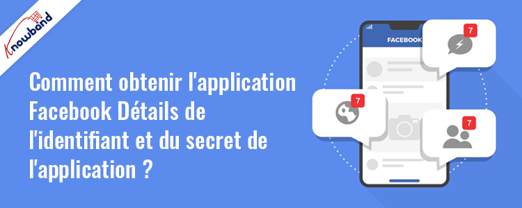Obtention des détails de l'API Facebook à partir du site Web du développeur Facebook - Knowband