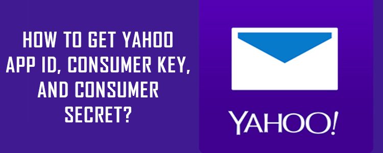 How to get Yahoo App ID, Consumer Key, and Consumer Secret?