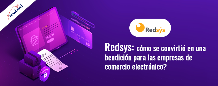 Cómo Redsys se convirtió en una bendición para las empresas de comercio electrónico -Knowband