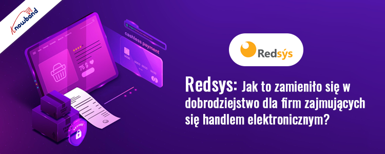 Jak Redsys stał się dobrodziejstwem dla firm zajmujących się handlem elektronicznym – Knowband