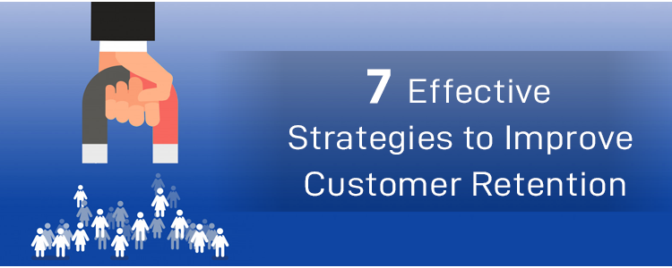 7 Effective Strategies to Improve Customer Retention