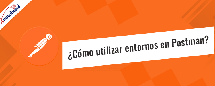Cómo utilizar entornos en Postman: una guía paso a paso de Knowband