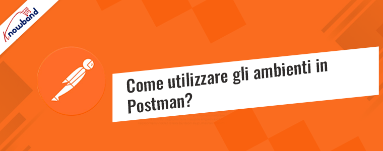 Come utilizzare gli ambienti in Postman: una guida passo passo di Knowband
