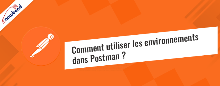 Comment utiliser les environnements dans Postman : un guide étape par étape par Knowband