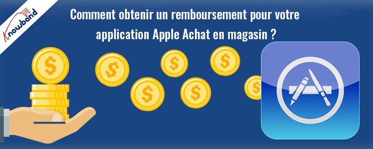 Avec l'aide de Knowband, obtenez le remboursement de votre achat sur l'App Store Apple