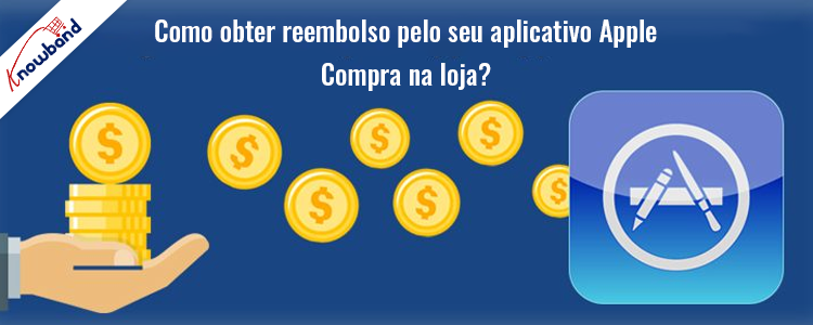 Com a ajuda da Knowband, obtenha reembolso pela compra na Apple App Store
