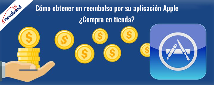 Con la ayuda de Knowband obtenga un reembolso por su compra en la tienda de aplicaciones de Apple