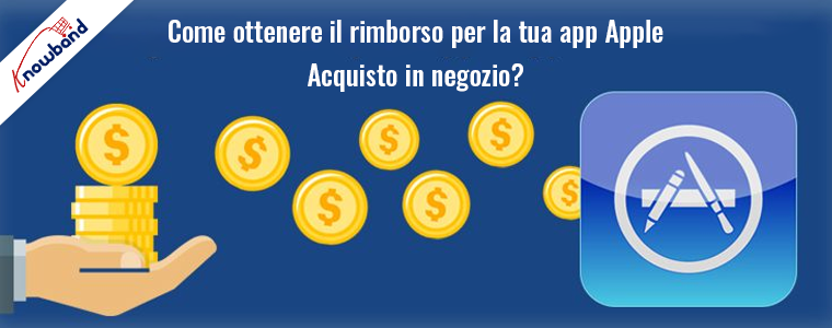Con l'aiuto di Knowband ottieni il rimborso per l'acquisto dell'app store di Apple