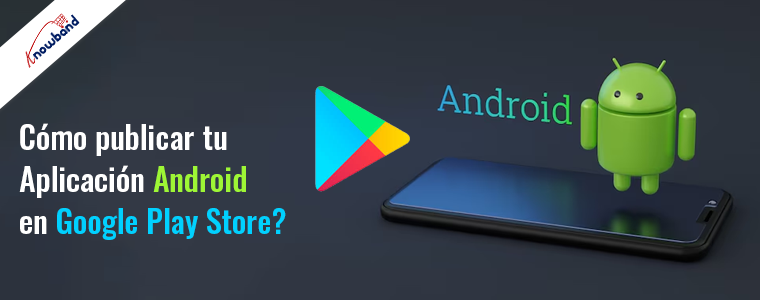Guía de Knowband cómo publicar su aplicación de Android en Google Play Store