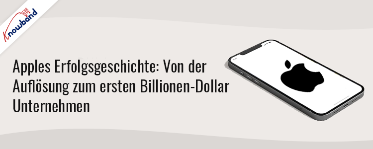 Knowband präsentiert Apples Weg von Defunct zum Billionen-Dollar-Erfolg
