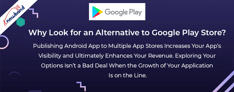 Why look for an alternative to Google Play Store?