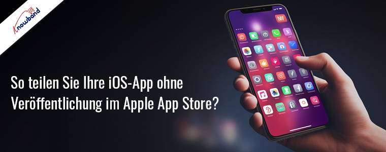 Teilen Sie Ihre iOS-App mit Knowband, ohne sie im Apple App Store zu veröffentlichen