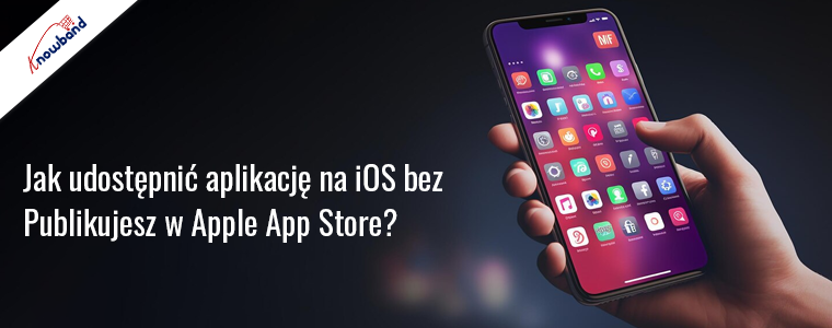 Udostępnij swoją aplikację na iOS bez publikowania w Apple App Store za pomocą Knowband