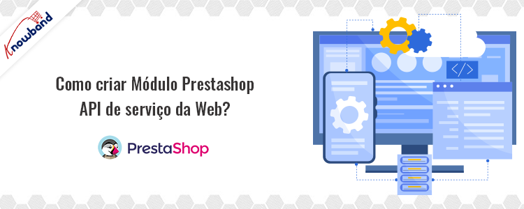 Como criar API de serviço Web do módulo Prestashop com Knowband