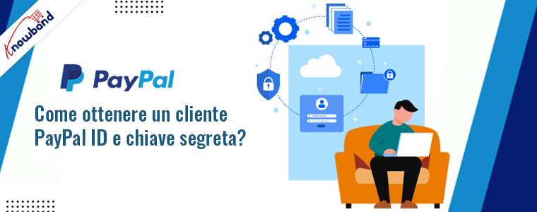 Guida Knowband: ottieni l'ID cliente PayPal e la chiave segreta