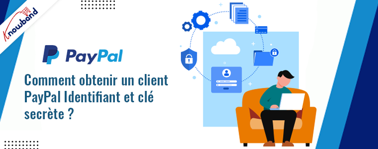 Guide Knowband : Obtenir l'identifiant client PayPal et la clé secrète