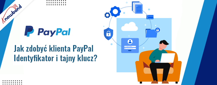 Jak zdobyć identyfikator klienta PayPal i tajny klucz?