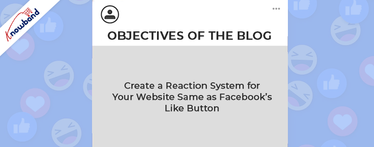 Objective of the blog Implementing Reactions Functionality Like Facebook using PHP, jQuery and HTML