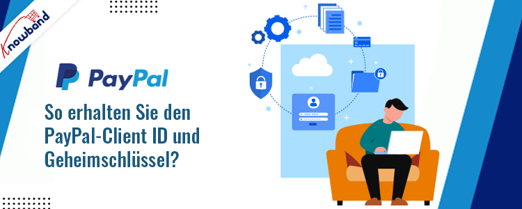 Knowband-Leitfaden: Erhalten Sie die PayPal-Client-ID und den geheimen Schlüssel