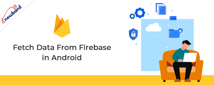How to fetch data from Firebase in Android?