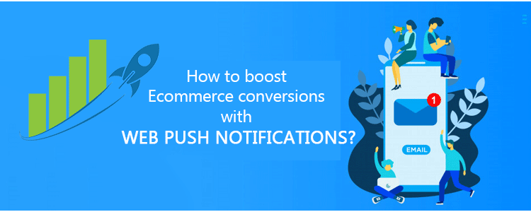 How to boost E-ecommerce conversions with Web Push Notifications?