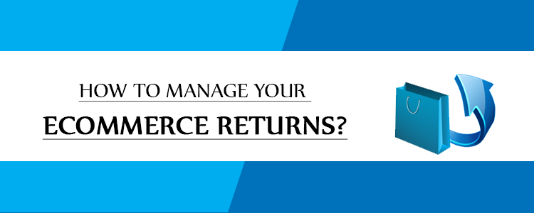 how-to-manage-your-ecommerce-returns