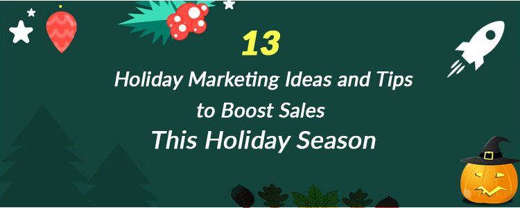 13 Holiday Marketing Ideas and Tips to Boost Sales This Holiday Season