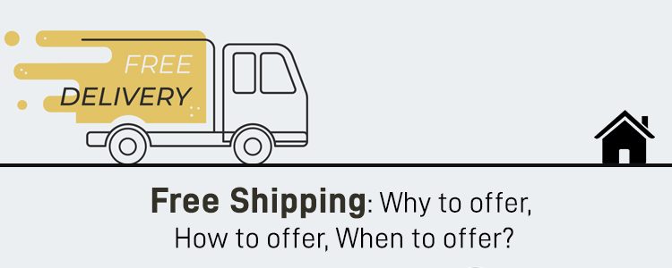 Free Shipping Strategies: Why to Offer? How to Offer? When to Offer?