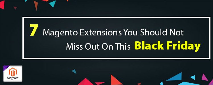7 Magento Extensions You Should Not Miss Out On This Black Friday