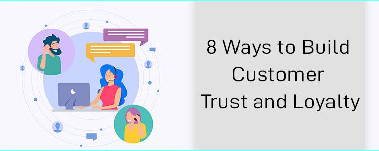8 ways to build customer trust and loyalty
