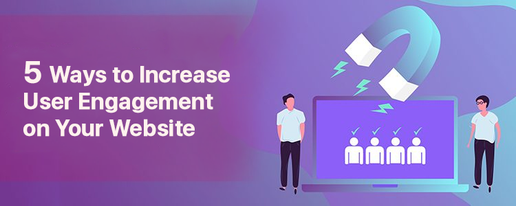 5 Ways to Increase User Engagement on Your Website