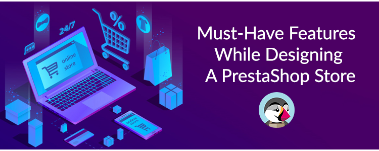 must-have-features-while-designing-a-prestashop-store