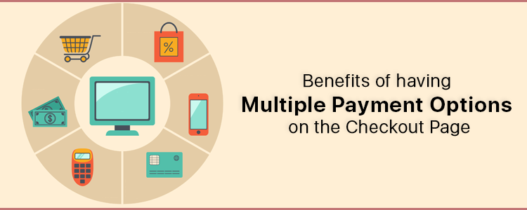 Benefits of having Multiple Payment Options on the Checkout Page