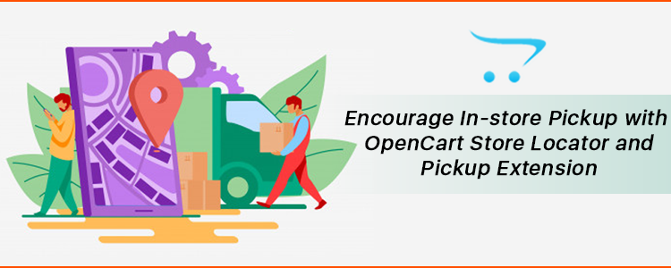 Encourage in-store pickup with opencart store locator and pickup extension