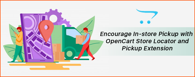 Encourage In-store Pickup with OpenCart Store Locator and Pickup Extension