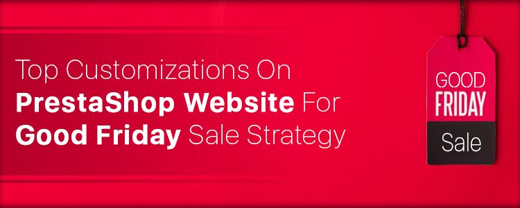 top-customizations-on-prestashop-website-for-good-friday-sale-strategy